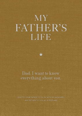 My Father's Life Journal: Dad, I Want to Know Everything about You. by Editors of Chartwell Books