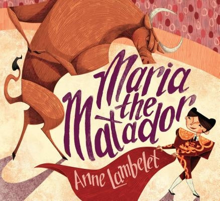 Maria the Matador by Lambelet, Anne