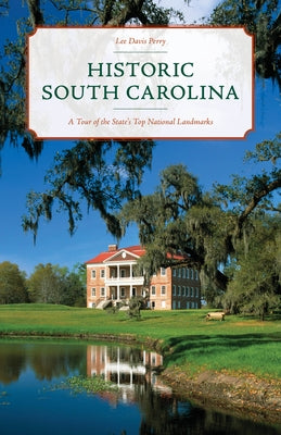 Historic South Carolina: A Tour of the State's Top National Landmarks by Perry, Lee Davis