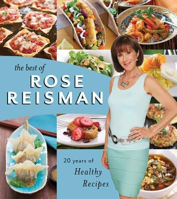 The Best of Rose Reisman: 20 Years of Healthy Recipes by Reisman, Rose
