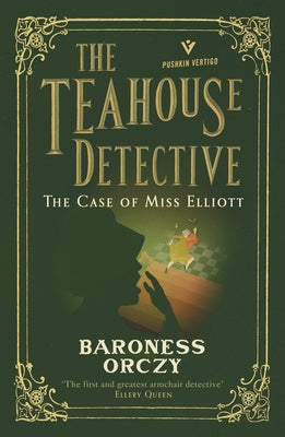 The Case of Miss Elliott: The Teahouse Detective: Volume 2 by Orczy
