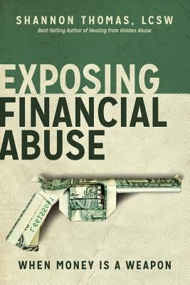 Exposing Financial Abuse: When Money Is a Weapon by Thomas Lcsw, Shannon