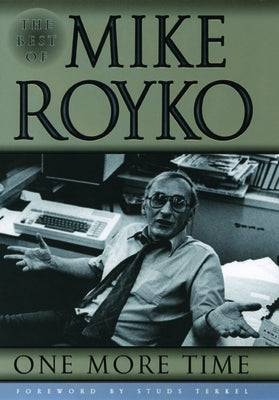 One More Time: The Best of Mike Royko by Royko, Mike