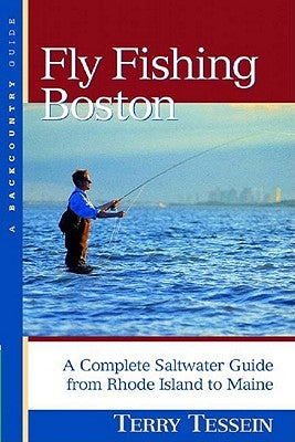 Fly-Fishing Boston: A Complete Saltwater Guide from Rhode Island to Maine by Tessein, Terry C.