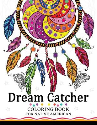 Dream Catcher Coloring Book for Native American: Premium Coloring Books for Adults by Tiny Cactus Publishing