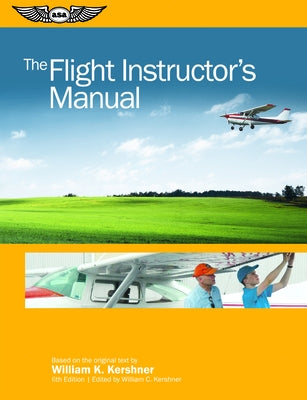 The Flight Instructor's Manual by Kershner, William K.