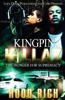 Kingpin Killaz: The Hunger for Supremacy by Rich, Hood