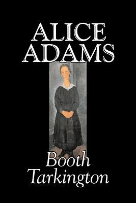 Alice Adams by Booth Tarkington, Fiction, Classics, Literary by Tarkington, Booth