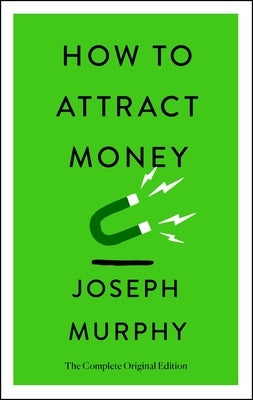 How to Attract Money: The Complete Original Edition (Simple Success Guides) by Murphy, Joseph