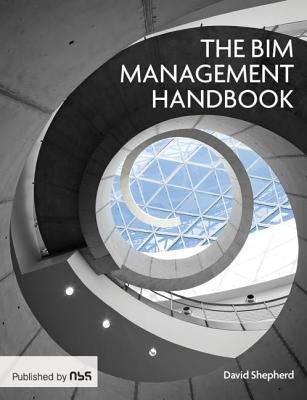 The Bim Management Handbook by Shepherd, David