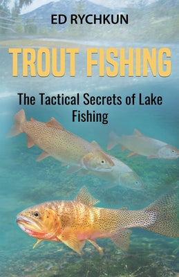 Trout Fishing: The Tactical Secrets of Lake Fishing (3rd Printing) by Rychkun, Ed