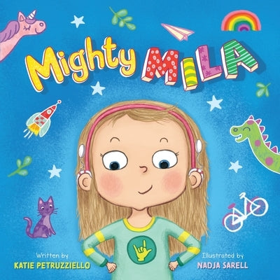 Mighty Mila: An Inclusive Children's Book about an Unstoppable Deaf Girl by Petruzziello, Katie