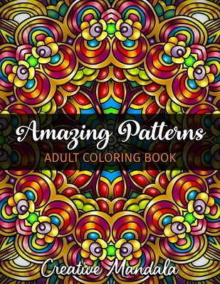 Amazing Patterns - Adult Coloring Book: Volume 2: 50 Pages with Large and Beautiful Mandala Patterns. Mandala Coloring Book. Stress relieving designs by Mandala, Creative