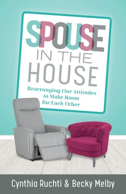 Spouse in the House: Rearranging Our Attitudes to Make Room for Each Other by Ruchti, Cynthia