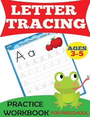 Letter Tracing Practice Workbook: For Preschool, Ages 3-5 by Handwriting Practice