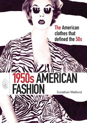 1950s American Fashion by Walford, Jonathan