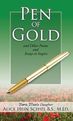 Pen of Gold: and Other Poems and Essays to Inspire by Schiel B. S. M. Ed, Alice Hein