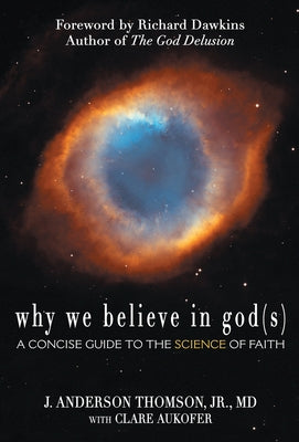 Why We Believe in God(s): A Concise Guide to the Science of Faith by Thomson, J. Anderson, Jr.