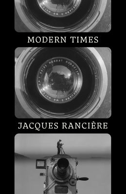 Modern Times: Temporality in Art and Politics by Ranciere, Jacques