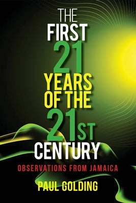 The First 21 Years of the 21st Century: Observations from Jamaica by Golding, Paul