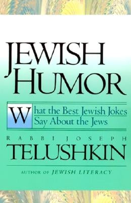 Jewish Humor: What the Best Jewish Jokes Say about the Jews by Telushkin, Joseph