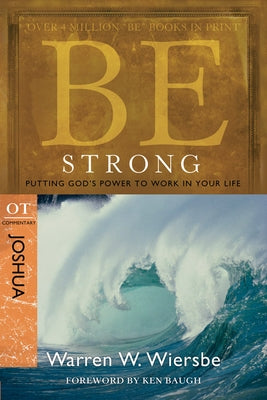 Be Strong: Joshua, OT Commentary: Putting God's Power to Work in Your Life by Wiersbe, Warren W.