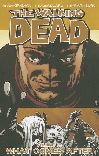 The Walking Dead Volume 18: What Comes After by Kirkman, Robert