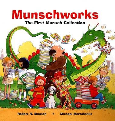 Munschworks: The First Munsch Collection by Munsch, Robert
