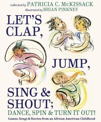 Let's Clap, Jump, Sing & Shout; Dance, Spin & Turn It Out!: Games, Songs, and Stories from an African American Childhood by McKissack, Patricia C.