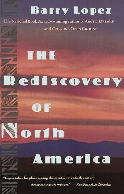 The Rediscovery of North America by Lopez, Barry