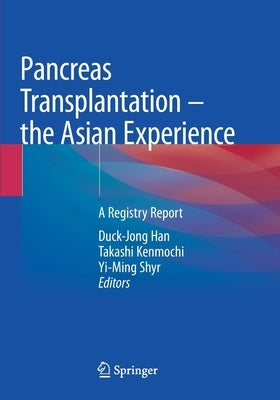 Pancreas Transplantation - The Asian Experience: A Registry Report by Han, Duck-Jong