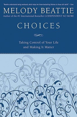 Choices: Taking Control of Your Life and Making It Matter by Beattie, Melody