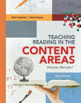 Teaching Reading in the Content Areas: If Not Me, Then Who? (Revised) by Urquhuart, Vicki