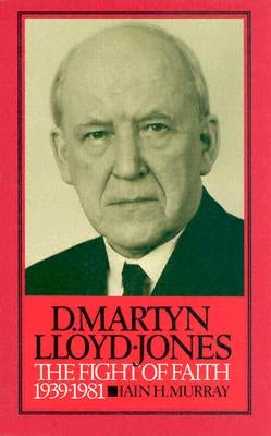 D. Martyn Lloyd-Jones: The Fight of Faith by Murray, Lain H.