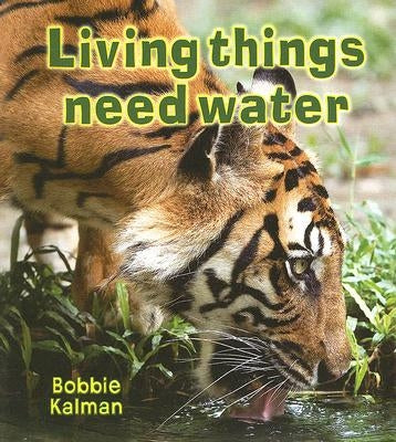 Living Things Need Water by Kalman, Bobbie