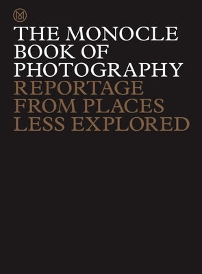 The Monocle Book of Photography: Reportage from Places Less Explored by Br&#251;l&#233;, Tyler