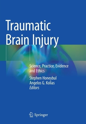 Traumatic Brain Injury: Science, Practice, Evidence and Ethics by Honeybul, Stephen
