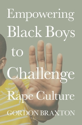 Empowering Black Boys to Challenge Rape Culture by Braxton, Gordon