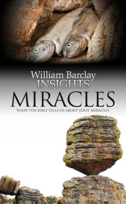 Miracles: What the Bible Tells Us about Jesus' Miracles by Barclay, William