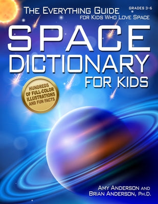 Space Dictionary for Kids: The Everything Guide for Kids Who Love Space by Anderson, Amy