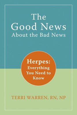 The Good News about the Bad News: Herpes: Everything You Need to Know by Warren, Terri