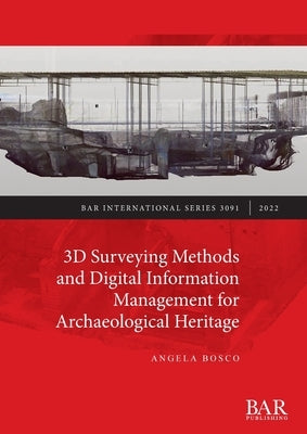 3D Surveying Methods and Digital Information Management for Archaeological Heritage by Bosco, Angela