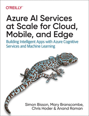 Azure AI Services at Scale for Cloud, Mobile, and Edge: Building Intelligent Apps with Azure Cognitive Services and Machine Learning by Bisson, Simon