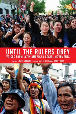 Until the Rulers Obey: Voices from Latin American Social Movements by Ross, Clifton