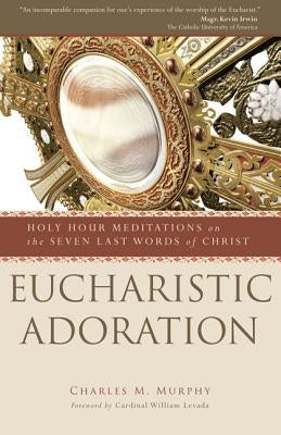Eucharistic Adoration by Murphy, Charles M.