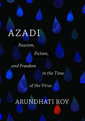 Azadi: Fascism, Fiction, and Freedom in the Time of the Virus (Expanded Second Edition) by Roy, Arundhati