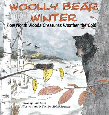 Woolly Bear Winter: How North Woods Creatures Weather the Cold by Bowker, Abbie