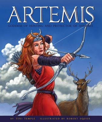 Artemis: Goddess of Hunting and Protector of Animals by Temple, Teri