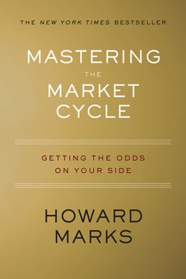 Mastering the Market Cycle: Getting the Odds on Your Side by Marks, Howard