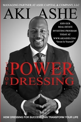 The Power of Dressing: How Dressing For Success Can Transform Your Life by Ashe, Aki